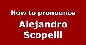How to pronounce Alejandro Scopelli (Italian/Italy) - PronounceNames.com