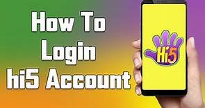 hi5 Login 2021 | hi5 Account Login Help | hi5 App Sign In | hi5.com