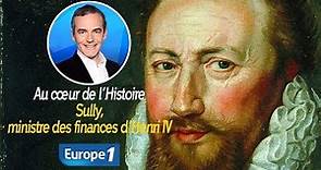Au cœur de l'histoire: Sully, ministre des finances d’Henri IV (Franck Ferrand)
