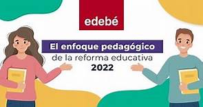 Reforma educativa 2022 | Conoce su ENFOQUE PEDAGÓGICO