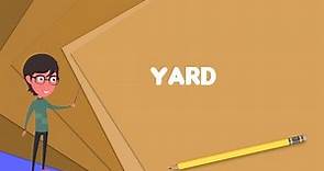 What is Yard? Explain Yard, Define Yard, Meaning of Yard