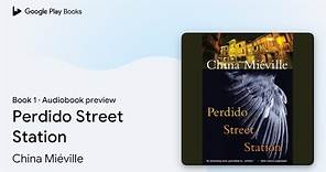 Perdido Street Station Book 1 by China Miéville · Audiobook preview