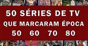 50 SÉRIES DE TV que marcaram época - Anos 50 / 60 / 70 / 80