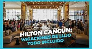 Hotel Hilton Cancún todo incluido