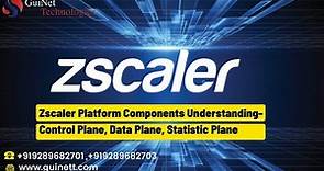 Day 2 -Zscaler Platform Components Understanding- Control Plane, Data Plane, Statistic Plane