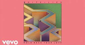 White Lies - Hold Back Your Love (Official Audio)