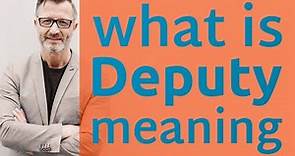 Deputy | Meaning of deputy