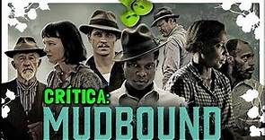 MUDBOUND (Netflix, 2017) - Crítica