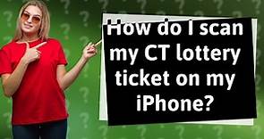 How do I scan my CT lottery ticket on my iPhone?