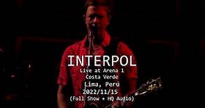 Interpol - Live at Arena 1 - Lima, Perú - Nov 15, 2022 - [Full Show + HQ Sound]