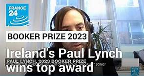 Ireland's Paul Lynch on winning 2023 Booker Prize with novel 'Prophet Song' • FRANCE 24 English