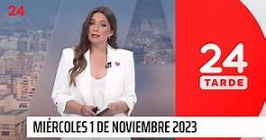 24 Tarde - miércoles 1 de noviembre 2023 | 24 Horas TVN Chile