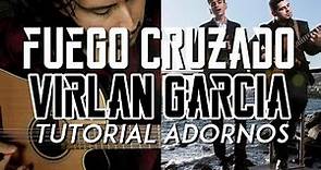 Fuego Cruzado - Virlan Garcia - Tutorial - ADORNOS - Carlos Ulises Gomez - Guitarra
