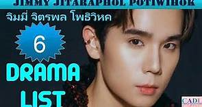 Jimmy Jitaraphol Potiwihok | Drama List | Jimmy 's 6 dramas | จิมมี่ จิตรพล โพธิวิหค | CADL