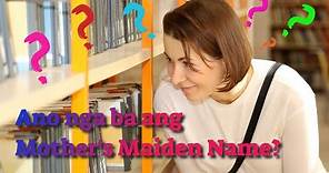 Ano ba ang ibig sabihin ng Mother's Maiden Name?