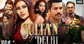 Sultan of Delhi Full Movie | Tahir Raj Bhasin | Mouni Roy | Mehreen Pirzada | Review & Facts HD