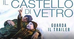 IL CASTELLO DI VETRO - Trailer Ufficiale - Dal 6 dicembre al cinema