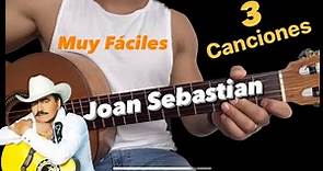 3 canciones fáciles | Joan Sebastian TUTORIAL MUY FÁCIL