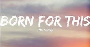 The Score-Born For This (Lyrics Video)