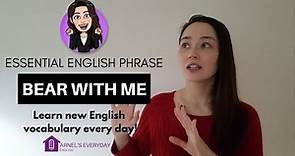 ESSENTIAL ENGLISH VOCABULARY - bear with me