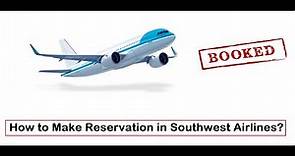 How to Make Reservation on Southwest Airlines?