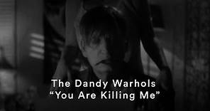 The Dandy Warhols - "You Are Killing Me" (Official Music Video)