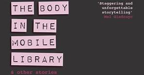 THE BODY IN THE MOBILE LIBRARY AND OTHER STORIES