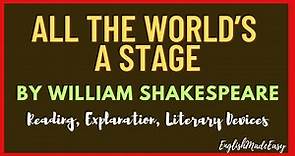 All The World's A Stage by William Shakespeare- Reading, Explanation, Literary Devices