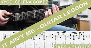Kygo, Selena Gomez - It Ain't Me, Guitar Lesson, TAB, Chords, How to play, Tutorial