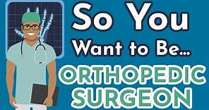 So You Want to Be an ORTHOPEDIC SURGEON [Ep. 7]