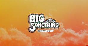BIG Something - Megalodon [Official Video]