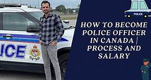 How to become a Police Officer in Canada | Complete Step by Step Process and Salary Explained