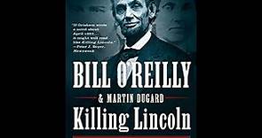 "Killing Lincoln: The Shocking Assassination that Changed America Forever" By Bill O'Reilly