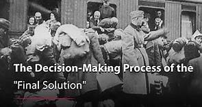 How the "Final Solution" Came About: Decision-Making Process Between 1938 and 1942