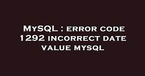 MySQL : error code 1292 incorrect date value mysql