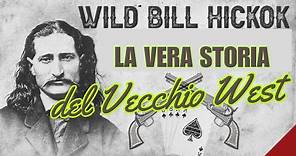 Wild Bill Hickok: La Vera Storia del Vecchio West