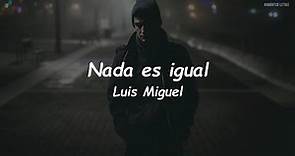 Luis Miguel - Nada Es Igual (LETRA)