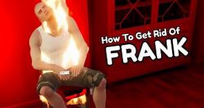 How To Get Rid Of Frank - House Party