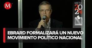 Marcelo Ebrard anuncia que formalizará su movimiento político
