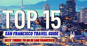 TOP 15 BEST Things To Do in San Francisco (2024) | Travel Guide