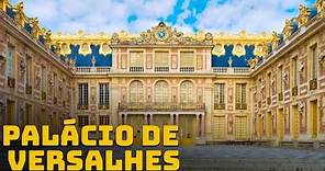 A História do Palácio de Versalhes