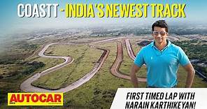 CoASTT - India's newest race track| Narain Karthikeyan sets first timed lap! |Feature| Autocar India