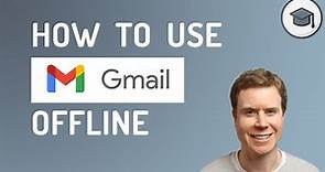 How to Use Gmail Offline - Desktop and Mobile