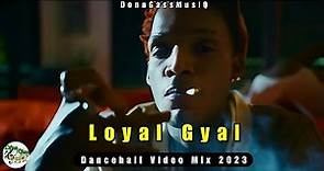 Best Of Dancehall Video Mix 2023 | LOYAL GYAL - Skeng, Valiant, Kraff, Rajahwild & More