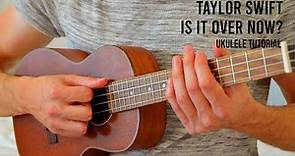 Taylor Swift - Is It Over Now? EASY Ukulele Tutorial With Chords / Lyrics