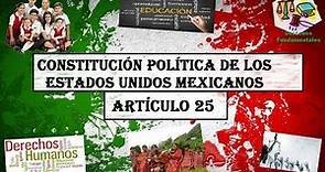 ART 25°- CONSTITUCIÓN MEXICANA 2017 (LECTURA ACTUALIZADA)