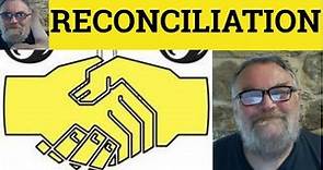 🔵 Reconciliation Meaning - Reconcile Defined - Reconciliation Examples