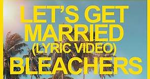 Bleachers - Let's Get Married (Official Lyric Video) ☀️ Summer Songs