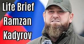 Life Brief of Ramzan Kadyrov