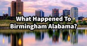 What Happened To Birmingham Alabama?